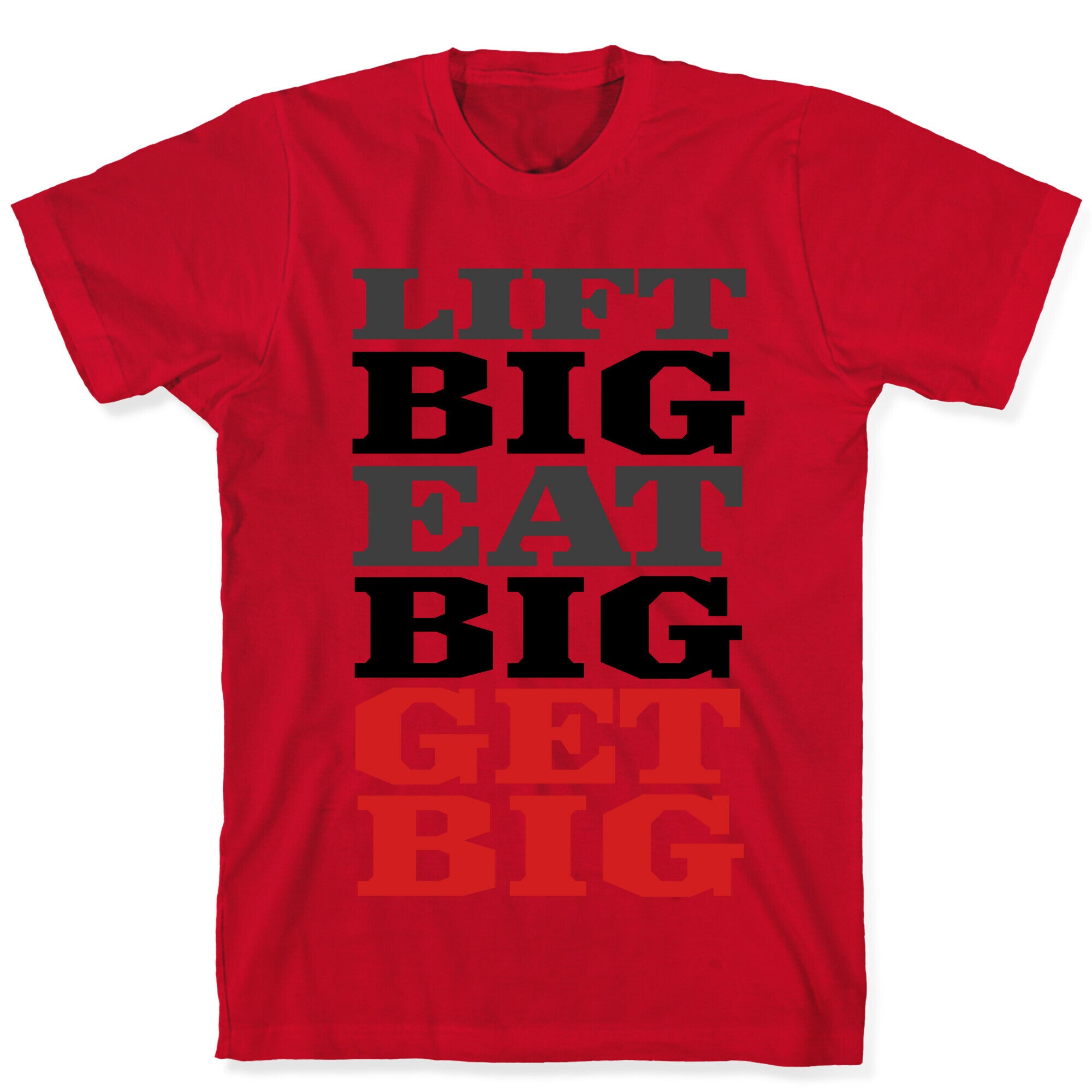 Lift Big. Eat Big. GET BIG. T-Shirt